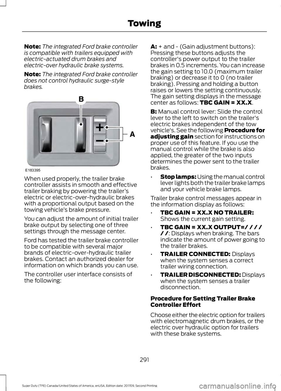 FORD F-450 2018 Owners Manual Note:
The integrated Ford brake controller
is compatible with trailers equipped with
electric-actuated drum brakes and
electric-over hydraulic brake systems.
Note: The integrated Ford brake controller FORD F-450 2018 Owners Manual Note:
The integrated Ford brake controller
is compatible with trailers equipped with
electric-actuated drum brakes and
electric-over hydraulic brake systems.
Note: The integrated Ford brake controller