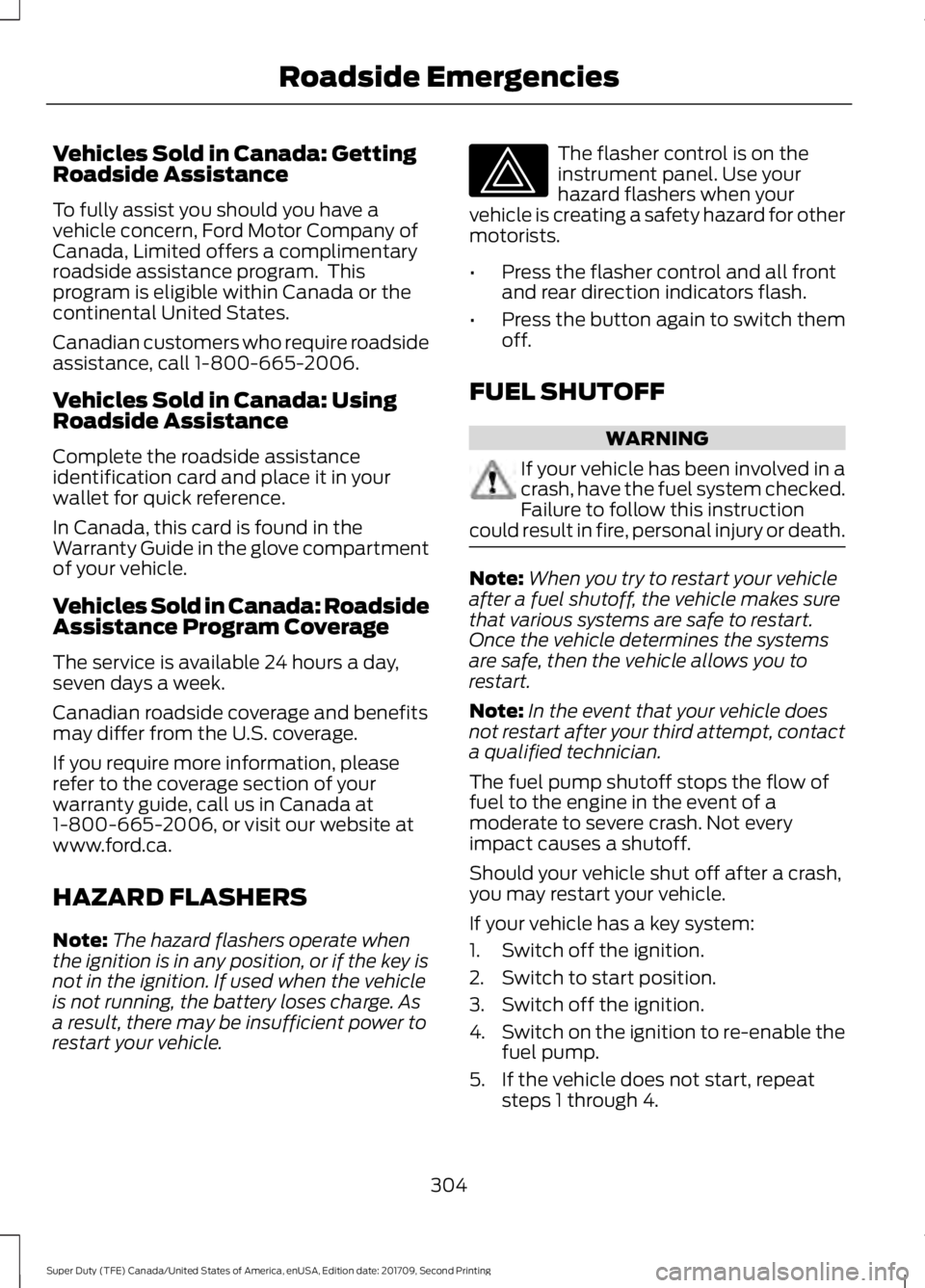 FORD F-450 2018 Owners Manual Vehicles Sold in Canada: Getting
Roadside Assistance
To fully assist you should you have a
vehicle concern, Ford Motor Company of
Canada, Limited offers a complimentary
roadside assistance program. T FORD F-450 2018 Owners Manual Vehicles Sold in Canada: Getting
Roadside Assistance
To fully assist you should you have a
vehicle concern, Ford Motor Company of
Canada, Limited offers a complimentary
roadside assistance program. T