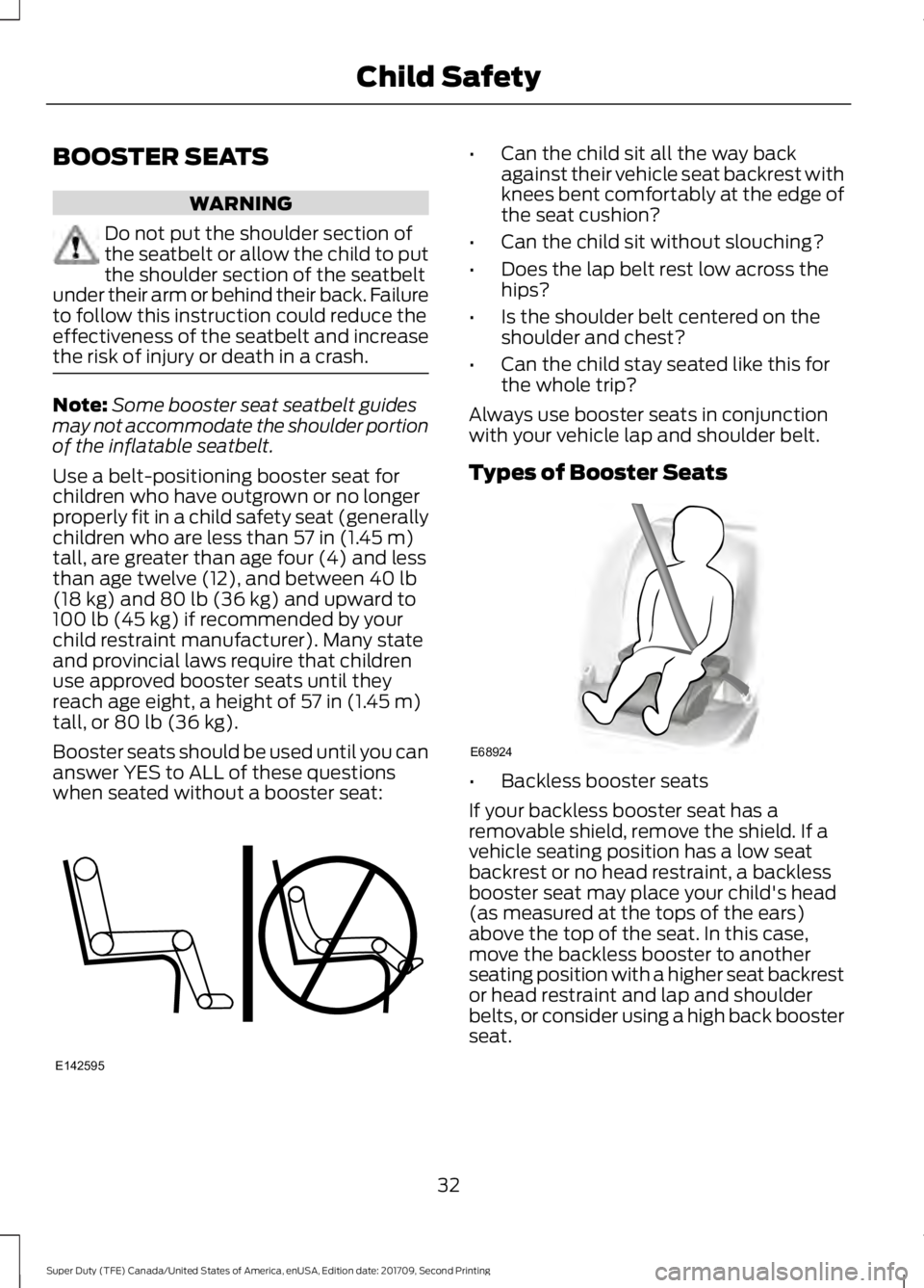 FORD F-450 2018  Owners Manual BOOSTER SEATS
WARNING
Do not put the shoulder section of
the seatbelt or allow the child to put
the shoulder section of the seatbelt
under their arm or behind their back. Failure
to follow this instru