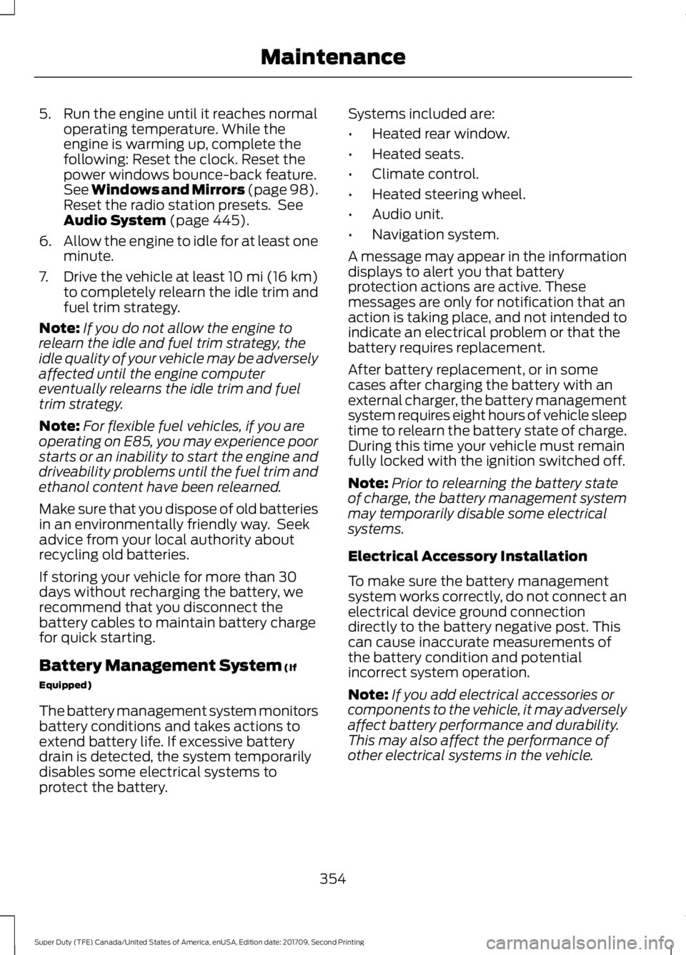 FORD F-450 2018 Owners Manual 5. Run the engine until it reaches normal
operating temperature. While the
engine is warming up, complete the
following: Reset the clock. Reset the
power windows bounce-back feature.
See Windows and M FORD F-450 2018 Owners Manual 5. Run the engine until it reaches normal
operating temperature. While the
engine is warming up, complete the
following: Reset the clock. Reset the
power windows bounce-back feature.
See Windows and M