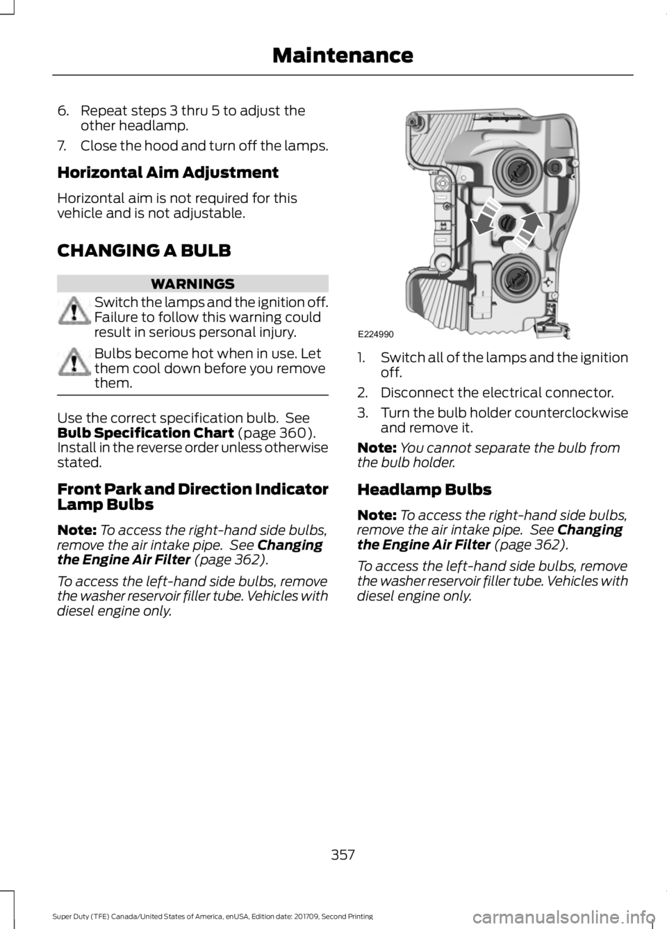FORD F-450 2018  Owners Manual 6. Repeat steps 3 thru 5 to adjust the
other headlamp.
7. Close the hood and turn off the lamps.
Horizontal Aim Adjustment
Horizontal aim is not required for this
vehicle and is not adjustable.
CHANGI