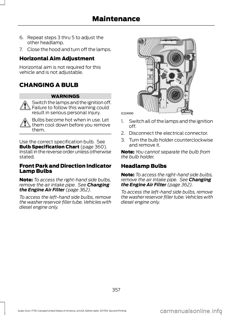 FORD F-450 2018 Owners Manual 6. Repeat steps 3 thru 5 to adjust the
other headlamp.
7. Close the hood and turn off the lamps.
Horizontal Aim Adjustment
Horizontal aim is not required for this
vehicle and is not adjustable.
CHANGI FORD F-450 2018 Owners Manual 6. Repeat steps 3 thru 5 to adjust the
other headlamp.
7. Close the hood and turn off the lamps.
Horizontal Aim Adjustment
Horizontal aim is not required for this
vehicle and is not adjustable.
CHANGI