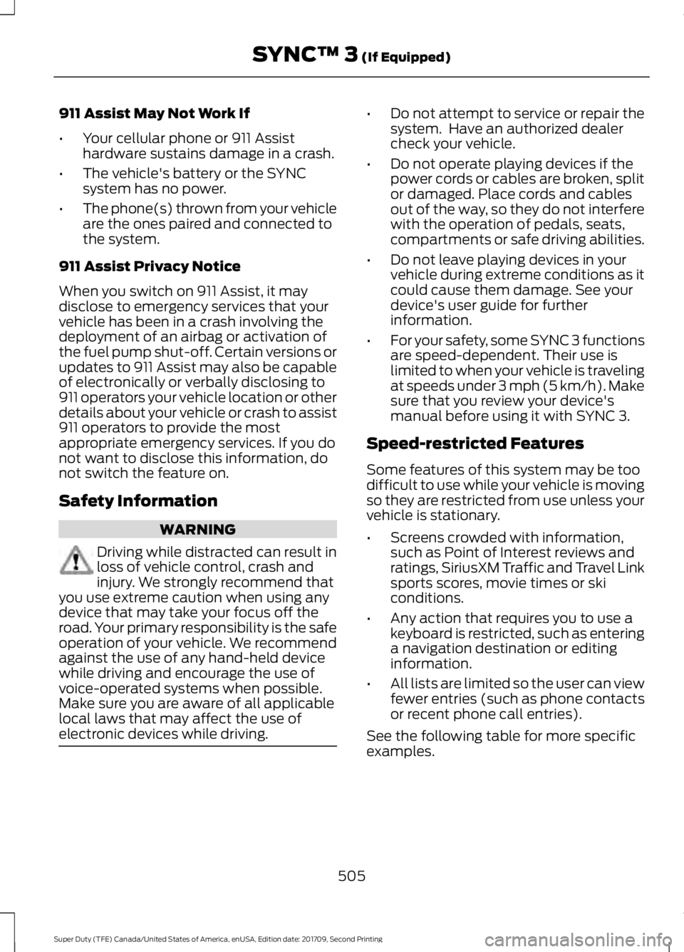 FORD F-450 2018 Owners Manual 911 Assist May Not Work If
•
Your cellular phone or 911 Assist
hardware sustains damage in a crash.
• The vehicle's battery or the SYNC
system has no power.
• The phone(s) thrown from your v FORD F-450 2018 Owners Manual 911 Assist May Not Work If
•
Your cellular phone or 911 Assist
hardware sustains damage in a crash.
• The vehicle's battery or the SYNC
system has no power.
• The phone(s) thrown from your v