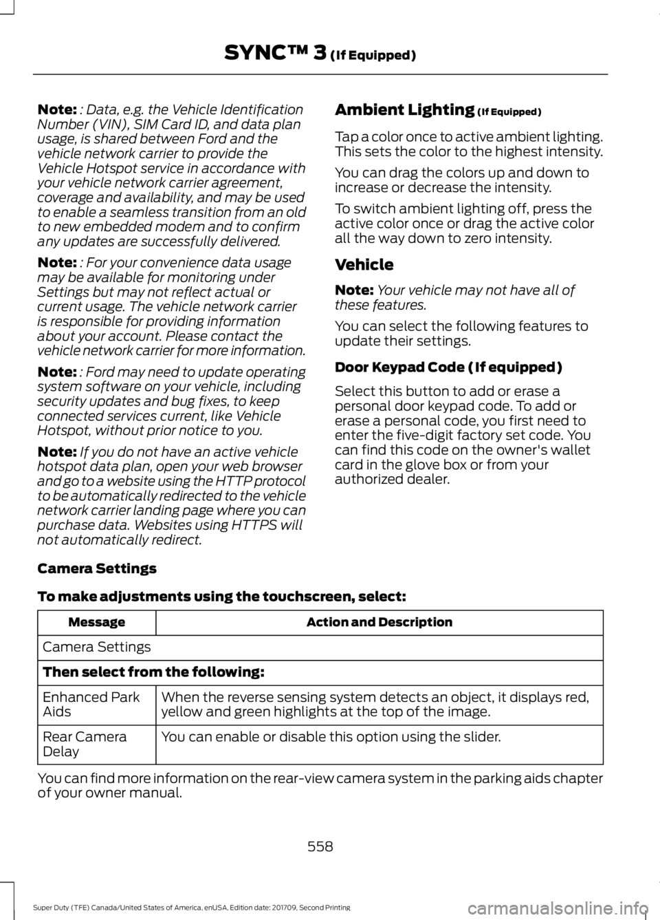 FORD F-450 2018 Owners Manual Note:
: Data, e.g. the Vehicle Identification
Number (VIN), SIM Card ID, and data plan
usage, is shared between Ford and the
vehicle network carrier to provide the
Vehicle Hotspot service in accordanc FORD F-450 2018 Owners Manual Note:
: Data, e.g. the Vehicle Identification
Number (VIN), SIM Card ID, and data plan
usage, is shared between Ford and the
vehicle network carrier to provide the
Vehicle Hotspot service in accordanc