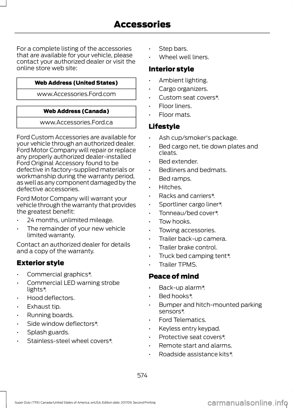 FORD F-450 2018  Owners Manual For a complete listing of the accessories
that are available for your vehicle, please
contact your authorized dealer or visit the
online store web site:
Web Address (United States)
www.Accessories.For