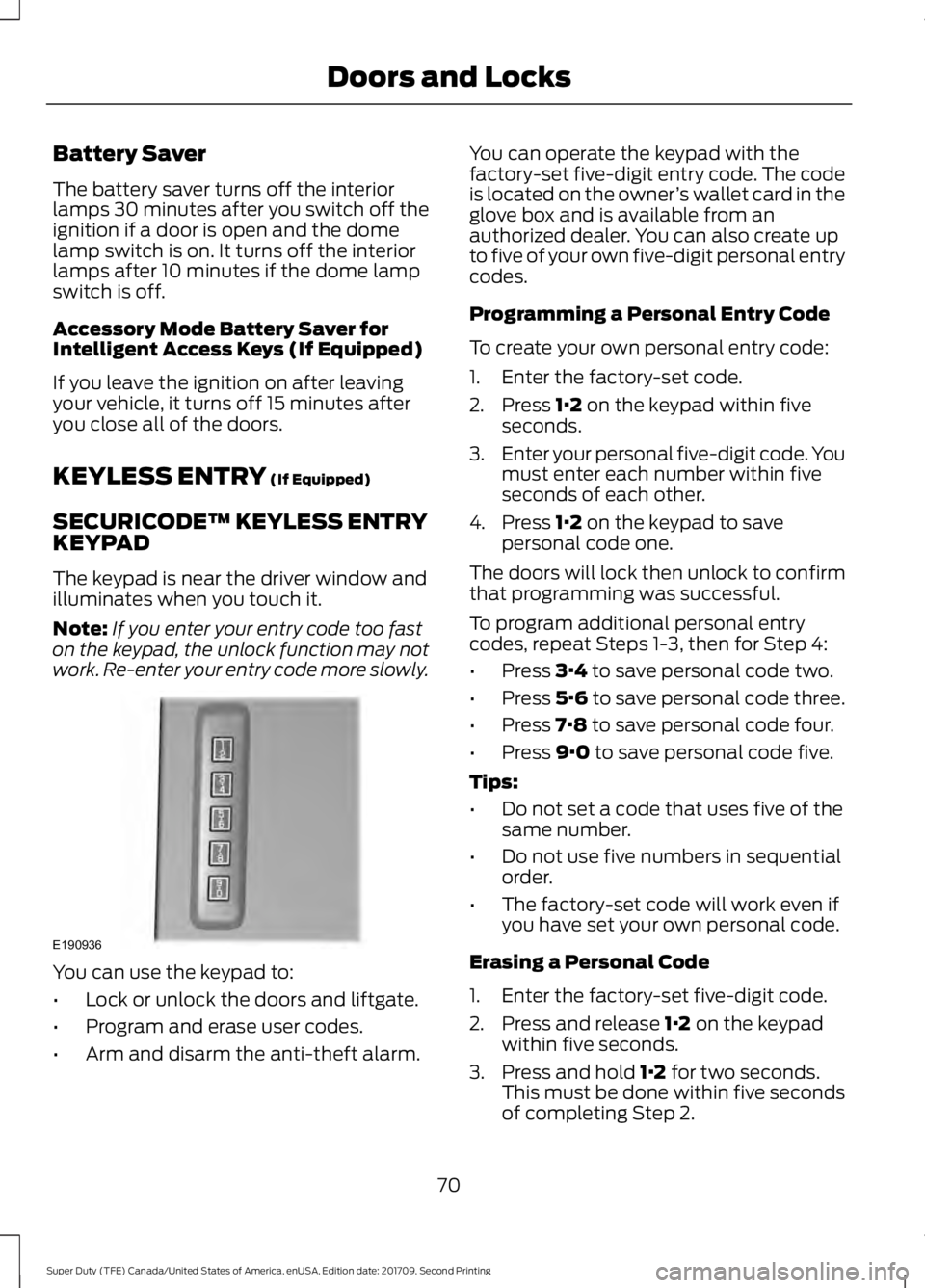 FORD F-450 2018 Manual PDF Battery Saver
The battery saver turns off the interior
lamps 30 minutes after you switch off the
ignition if a door is open and the dome
lamp switch is on. It turns off the interior
lamps after 10 min
