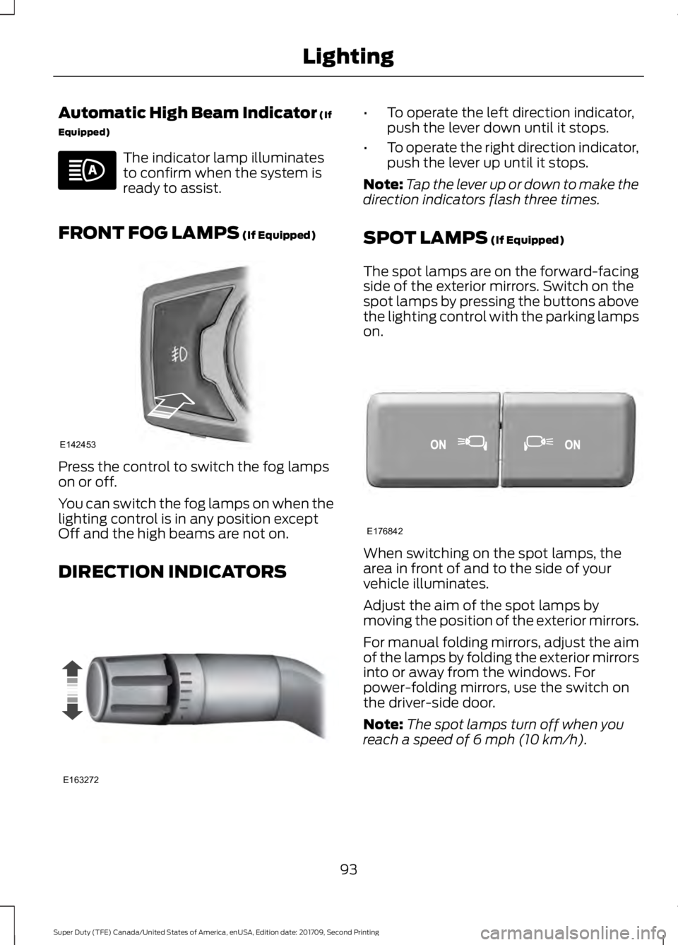 FORD F-450 2018  Owners Manual Automatic High Beam Indicator (If
Equipped) The indicator lamp illuminates
to confirm when the system is
ready to assist.
FRONT FOG LAMPS
 (If Equipped) Press the control to switch the fog lamps
on or