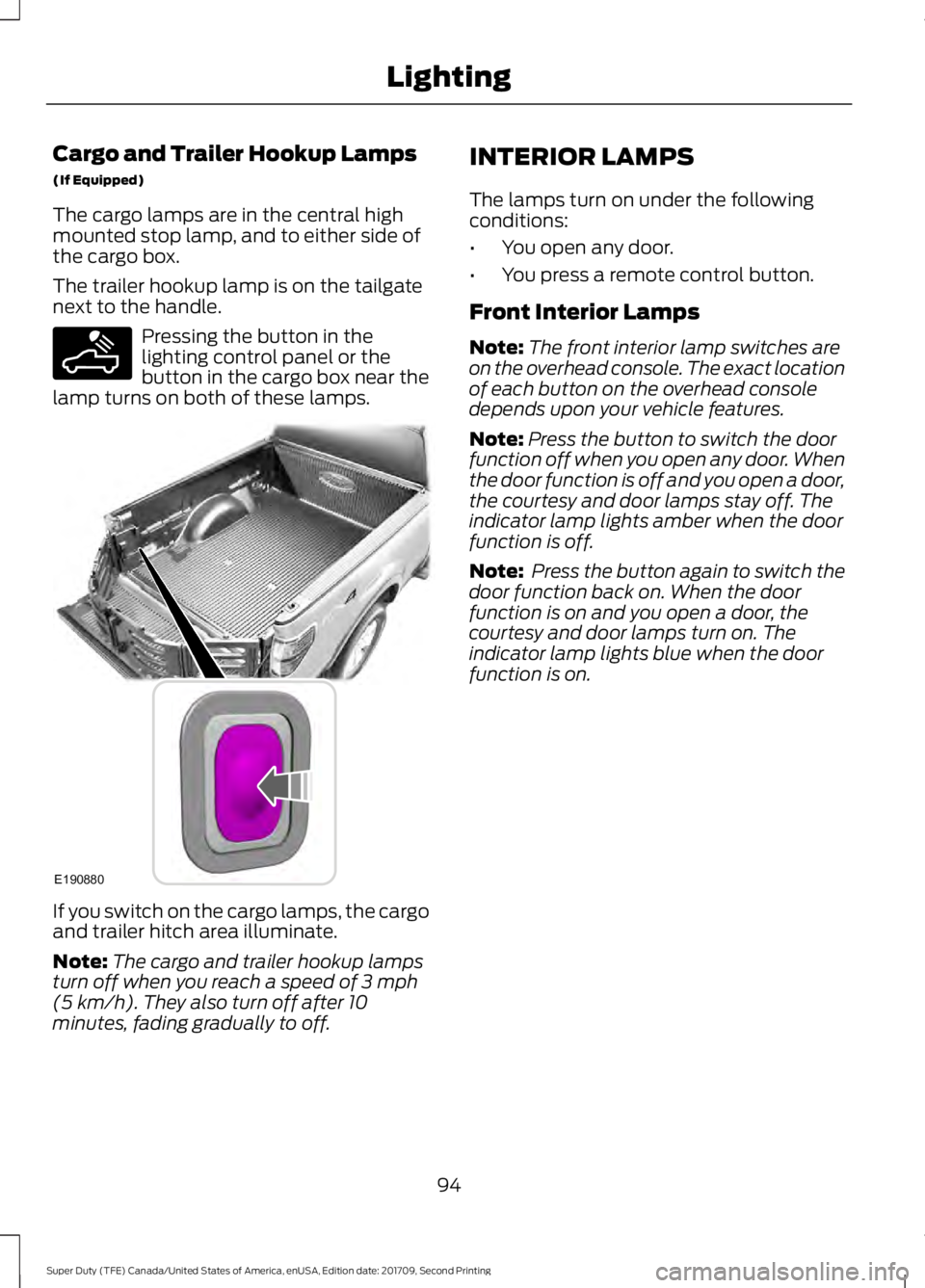 FORD F-450 2018  Owners Manual Cargo and Trailer Hookup Lamps
(If Equipped)
The cargo lamps are in the central high
mounted stop lamp, and to either side of
the cargo box.
The trailer hookup lamp is on the tailgate
next to the hand