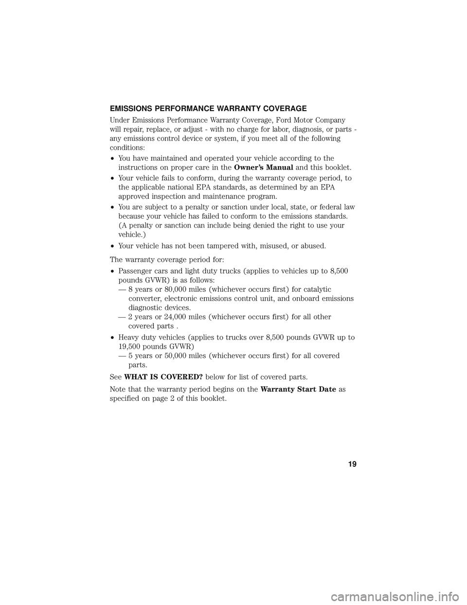 FORD F-450 2018  Warranty Guide EMISSIONS PERFORMANCE WARRANTY COVERAGE
Under Emissions Performance Warranty Coverage, Ford Motor Company
will repair, replace, or adjust - with no charge for labor, diagnosis, or parts -
any emission