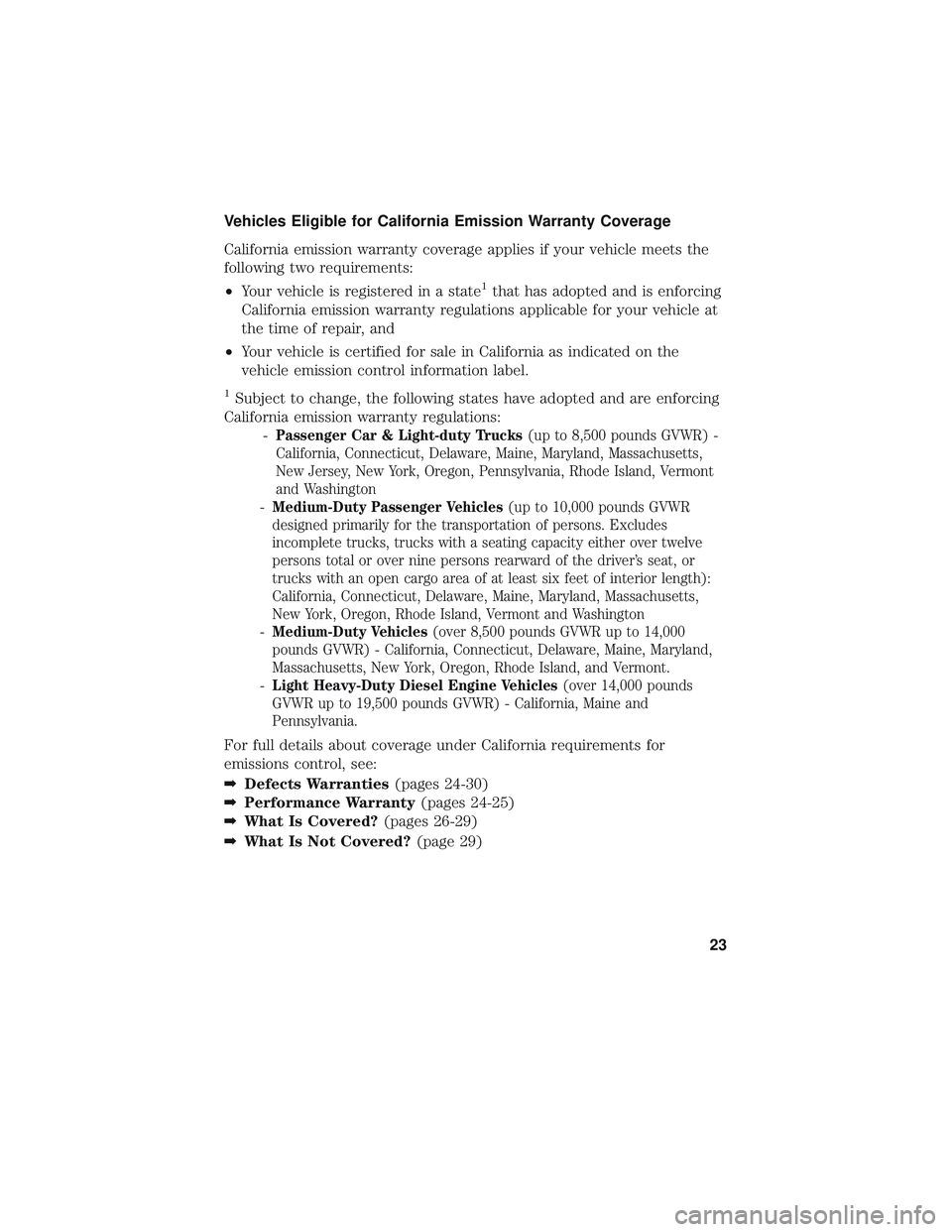 FORD F-450 2018  Warranty Guide Vehicles Eligible for California Emission Warranty Coverage
California emission warranty coverage applies if your vehicle meets the
following two requirements:
•Your vehicle is registered in a state