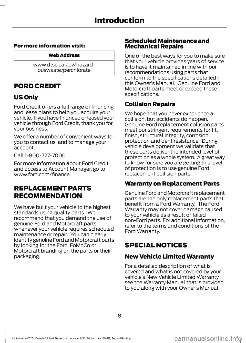 FORD F-53 2018 User Guide For more information visit:
Web Address
www.dtsc.ca.gov/hazard- ouswaste/perchlorate
FORD CREDIT
US Only
Ford Credit offers a full range of financing
and lease plans to help you acquire your
vehicle. FORD F-53 2018 User Guide For more information visit:
Web Address
www.dtsc.ca.gov/hazard- ouswaste/perchlorate
FORD CREDIT
US Only
Ford Credit offers a full range of financing
and lease plans to help you acquire your
vehicle.