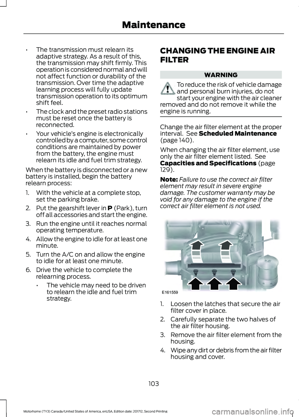 FORD F-53 2018 Owners Manual •
The transmission must relearn its
adaptive strategy. As a result of this,
the transmission may shift firmly. This
operation is considered normal and will
not affect function or durability of the
t FORD F-53 2018 Owners Manual •
The transmission must relearn its
adaptive strategy. As a result of this,
the transmission may shift firmly. This
operation is considered normal and will
not affect function or durability of the
t