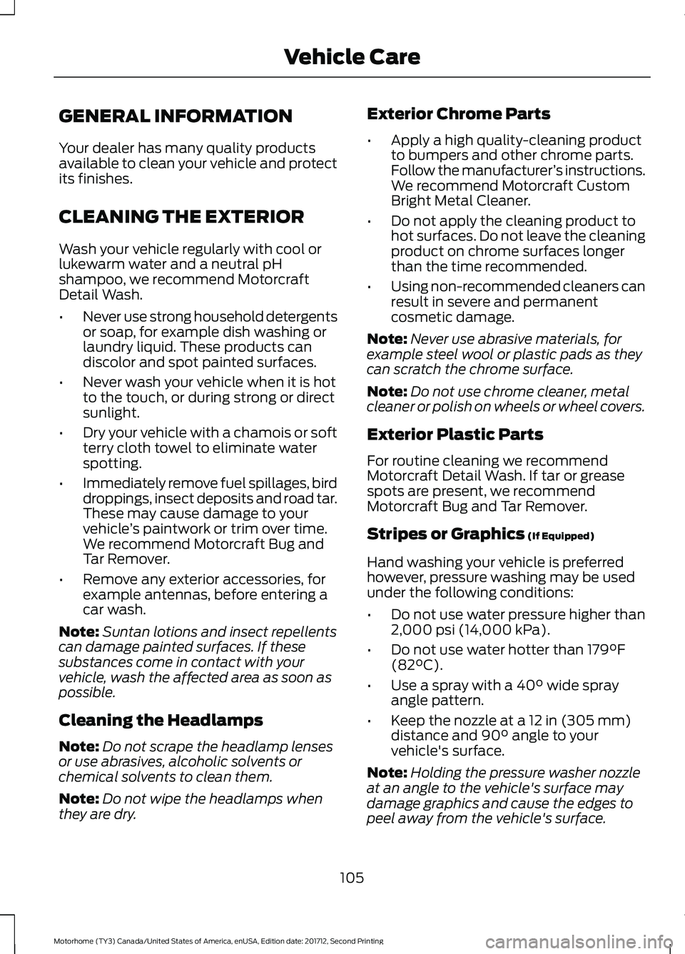 FORD F-53 2018 Owners Manual GENERAL INFORMATION
Your dealer has many quality products
available to clean your vehicle and protect
its finishes.
CLEANING THE EXTERIOR
Wash your vehicle regularly with cool or
lukewarm water and a FORD F-53 2018 Owners Manual GENERAL INFORMATION
Your dealer has many quality products
available to clean your vehicle and protect
its finishes.
CLEANING THE EXTERIOR
Wash your vehicle regularly with cool or
lukewarm water and a