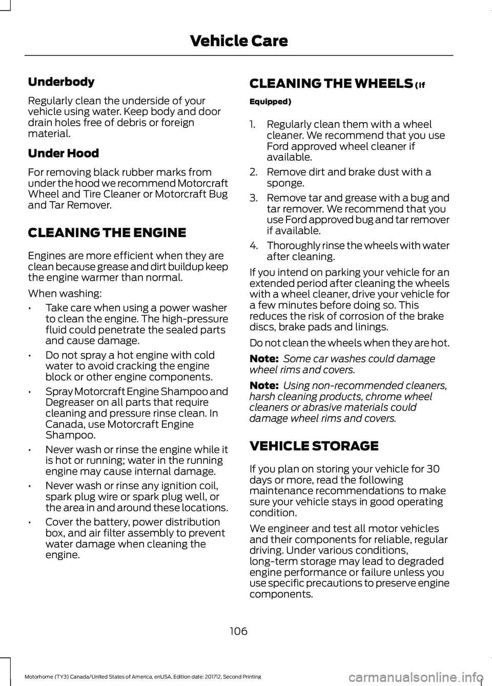 FORD F-53 2018 Owners Manual Underbody
Regularly clean the underside of your
vehicle using water. Keep body and door
drain holes free of debris or foreign
material.
Under Hood
For removing black rubber marks from
under the hood w FORD F-53 2018 Owners Manual Underbody
Regularly clean the underside of your
vehicle using water. Keep body and door
drain holes free of debris or foreign
material.
Under Hood
For removing black rubber marks from
under the hood w