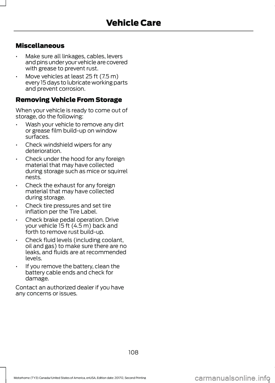 FORD F-53 2018  Owners Manual Miscellaneous
•
Make sure all linkages, cables, levers
and pins under your vehicle are covered
with grease to prevent rust.
• Move vehicles at least 25 ft (7.5 m)
every 15 days to lubricate workin