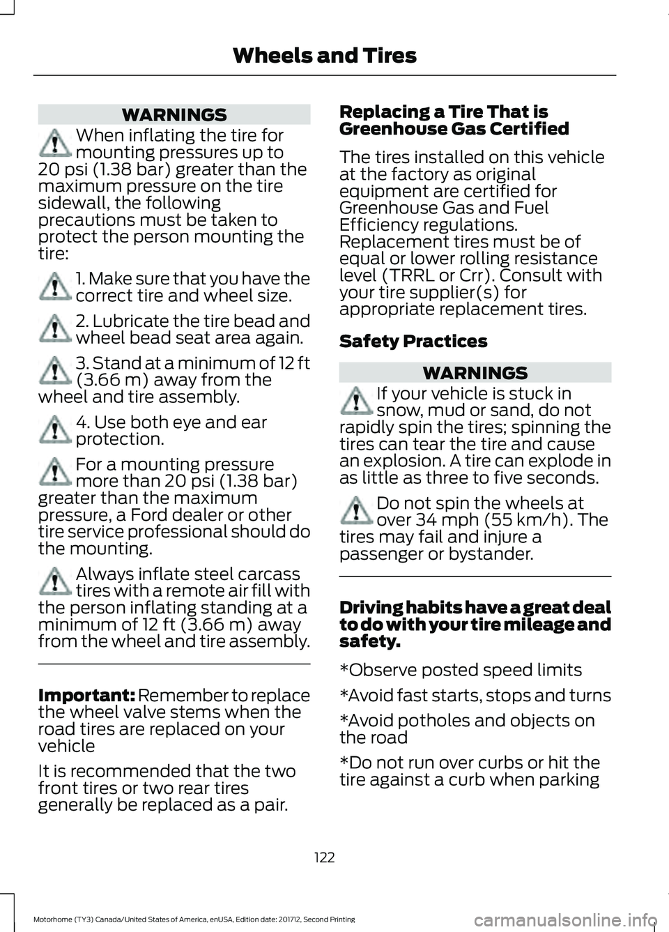 FORD F-53 2018 Owners Manual WARNINGS
When inflating the tire for
mounting pressures up to
20 psi (1.38 bar) greater than the
maximum pressure on the tire
sidewall, the following
precautions must be taken to
protect the person mo FORD F-53 2018 Owners Manual WARNINGS
When inflating the tire for
mounting pressures up to
20 psi (1.38 bar) greater than the
maximum pressure on the tire
sidewall, the following
precautions must be taken to
protect the person mo