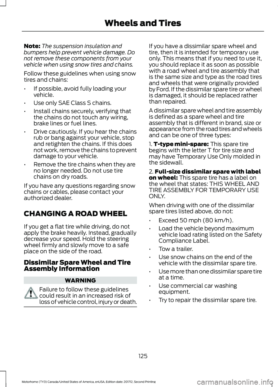 FORD F-53 2018 Owners Manual Note:
The suspension insulation and
bumpers help prevent vehicle damage. Do
not remove these components from your
vehicle when using snow tires and chains.
Follow these guidelines when using snow
tire FORD F-53 2018 Owners Manual Note:
The suspension insulation and
bumpers help prevent vehicle damage. Do
not remove these components from your
vehicle when using snow tires and chains.
Follow these guidelines when using snow
tire