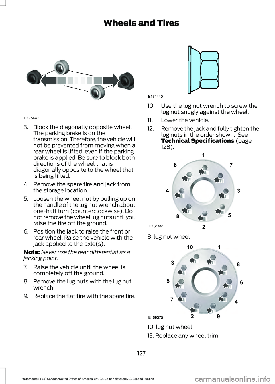 FORD F-53 2018 Owners Manual 3. Block the diagonally opposite wheel.
The parking brake is on the
transmission. Therefore, the vehicle will
not be prevented from moving when a
rear wheel is lifted, even if the parking
brake is app FORD F-53 2018 Owners Manual 3. Block the diagonally opposite wheel.
The parking brake is on the
transmission. Therefore, the vehicle will
not be prevented from moving when a
rear wheel is lifted, even if the parking
brake is app