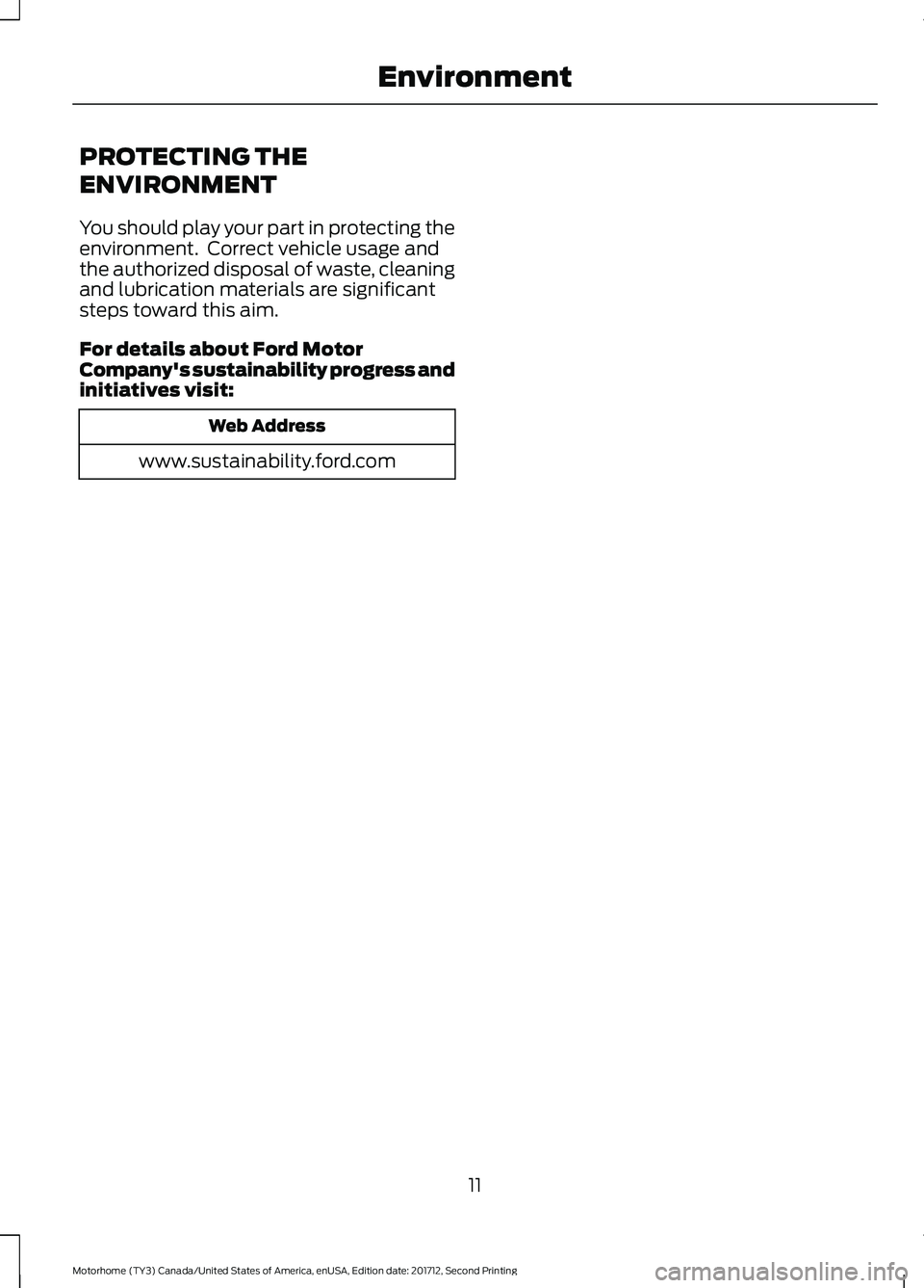 FORD F-53 2018 User Guide PROTECTING THE
ENVIRONMENT
You should play your part in protecting the
environment. Correct vehicle usage and
the authorized disposal of waste, cleaning
and lubrication materials are significant
step FORD F-53 2018 User Guide PROTECTING THE
ENVIRONMENT
You should play your part in protecting the
environment. Correct vehicle usage and
the authorized disposal of waste, cleaning
and lubrication materials are significant
step