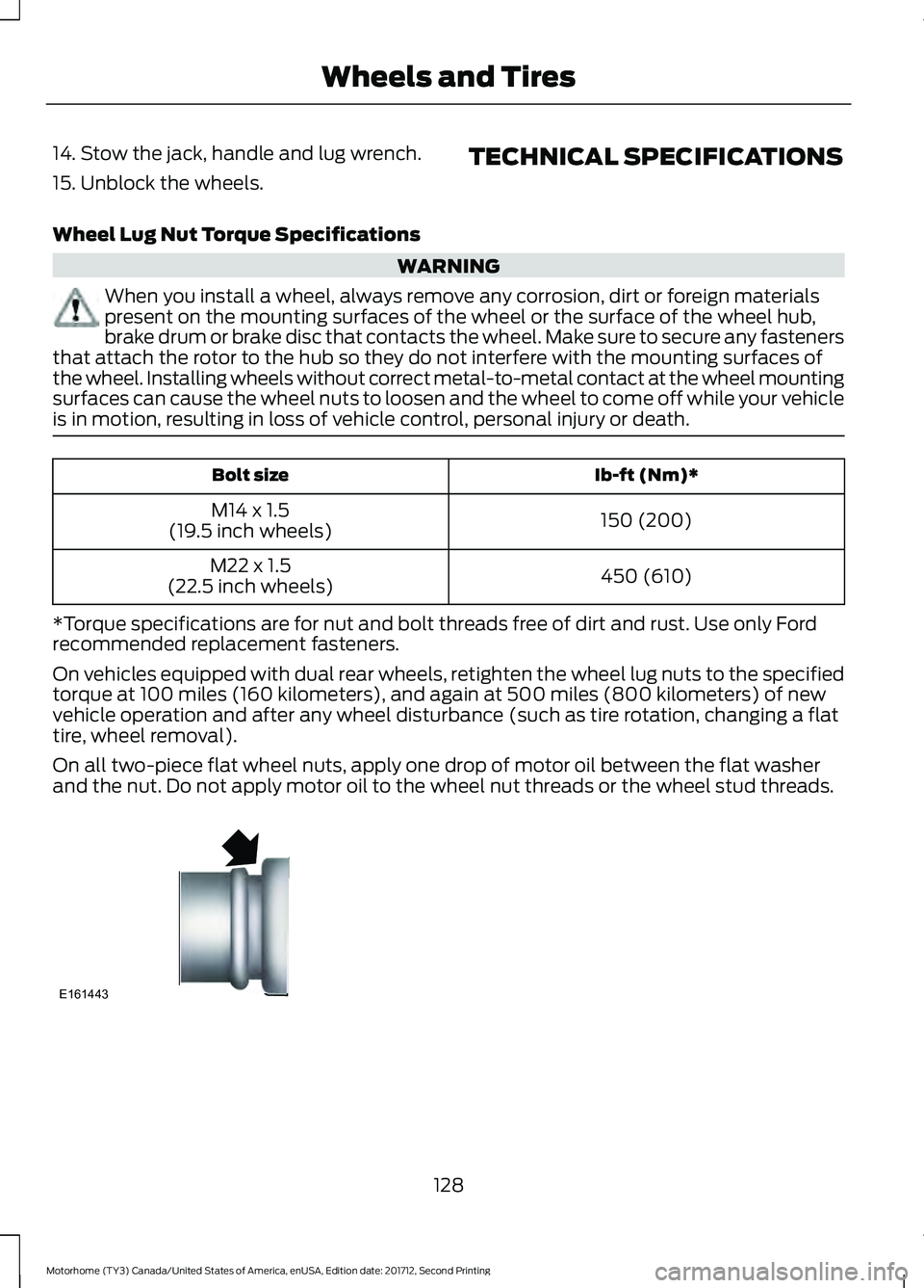 FORD F-53 2018  Owners Manual 14. Stow the jack, handle and lug wrench.
15. Unblock the wheels.
TECHNICAL SPECIFICATIONS
Wheel Lug Nut Torque Specifications WARNING
When you install a wheel, always remove any corrosion, dirt or fo