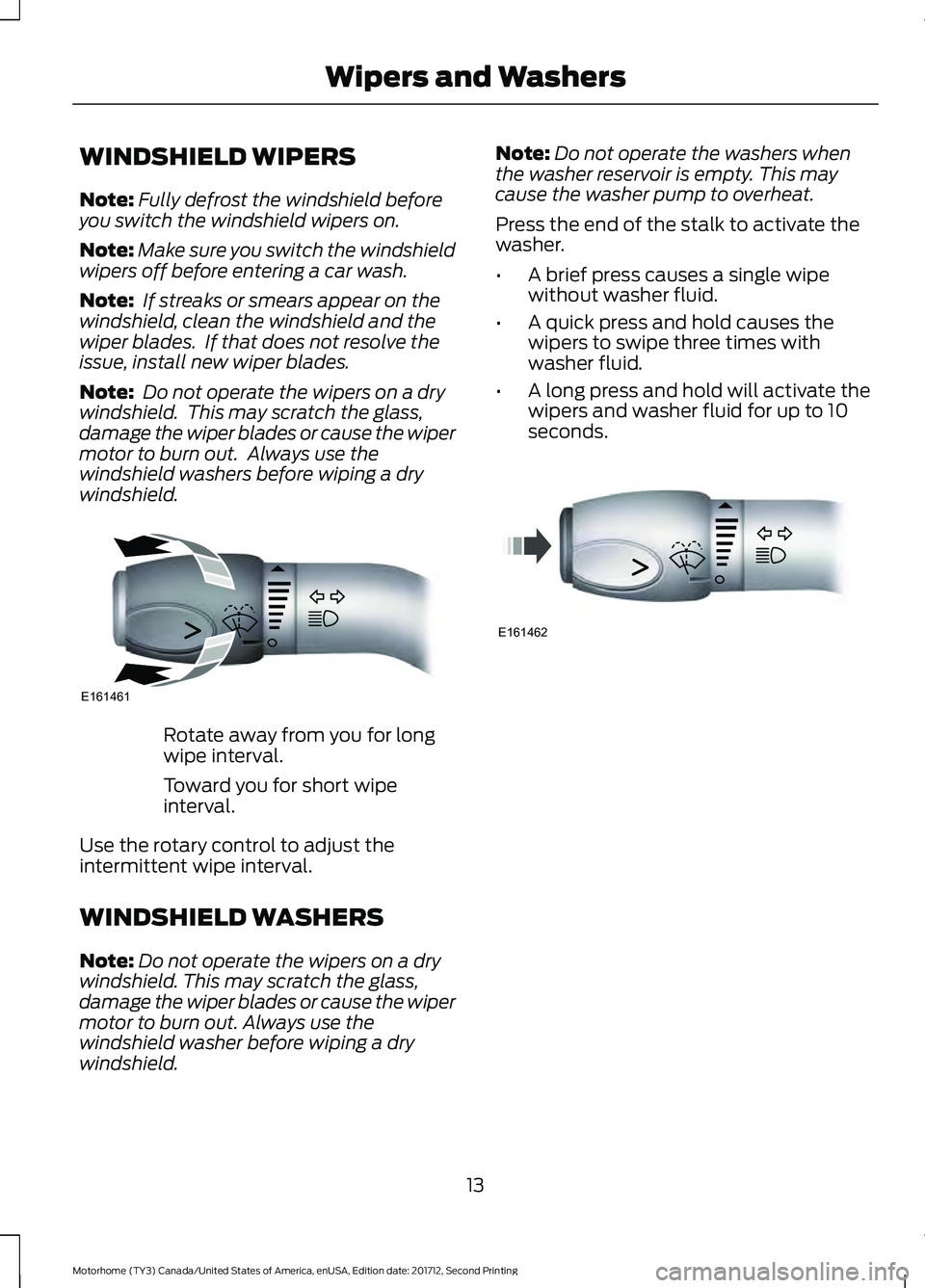 FORD F-53 2018 User Guide WINDSHIELD WIPERS
Note:
Fully defrost the windshield before
you switch the windshield wipers on.
Note: Make sure you switch the windshield
wipers off before entering a car wash.
Note: If streaks or s FORD F-53 2018 User Guide WINDSHIELD WIPERS
Note:
Fully defrost the windshield before
you switch the windshield wipers on.
Note: Make sure you switch the windshield
wipers off before entering a car wash.
Note: If streaks or s