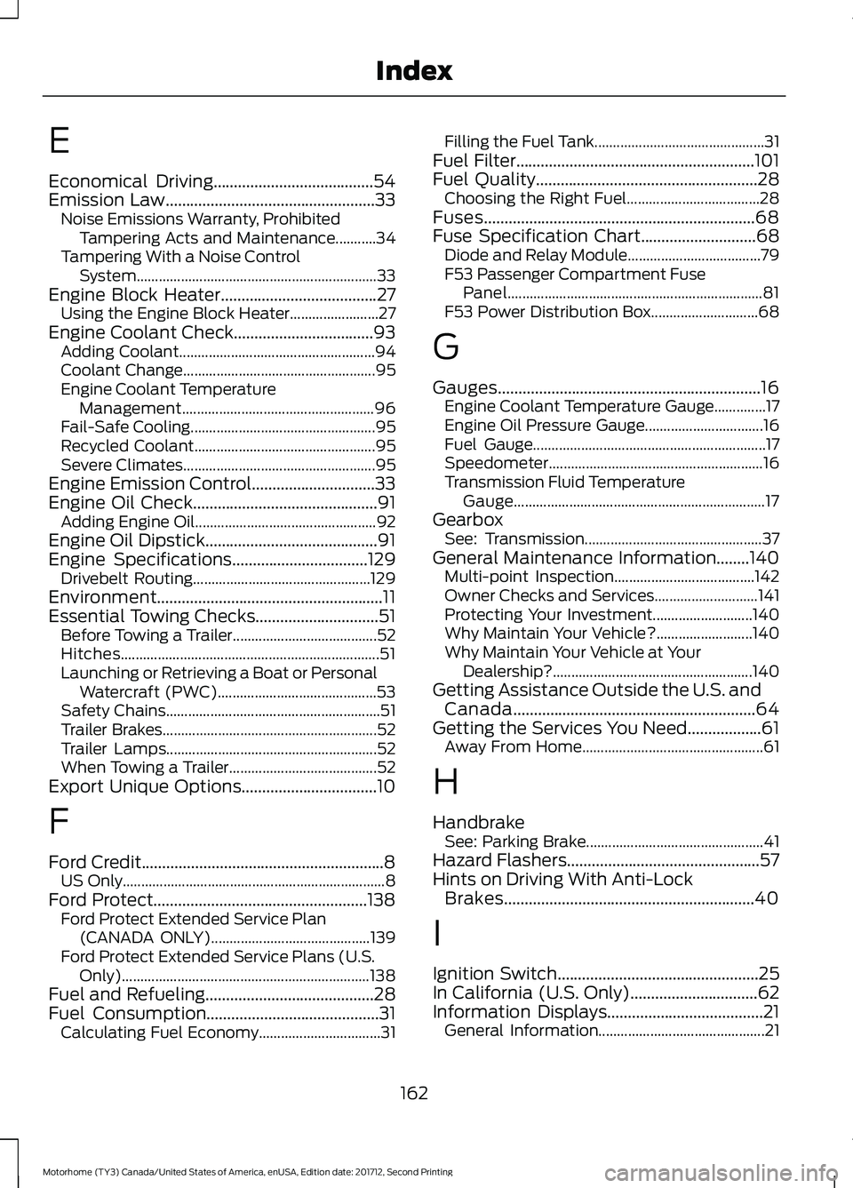 FORD F-53 2018 Owners Manual E
Economical Driving.......................................54
Emission Law...................................................33
Noise Emissions Warranty, Prohibited
Tampering Acts and Maintenance..... FORD F-53 2018 Owners Manual E
Economical Driving.......................................54
Emission Law...................................................33
Noise Emissions Warranty, Prohibited
Tampering Acts and Maintenance.....