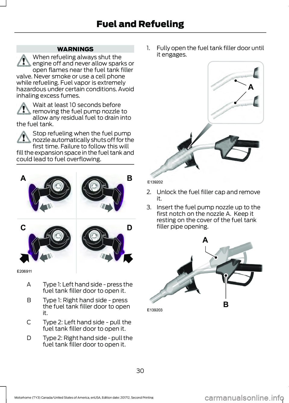 FORD F-53 2018 Owners Guide WARNINGS
When refueling always shut the
engine off and never allow sparks or
open flames near the fuel tank filler
valve. Never smoke or use a cell phone
while refueling. Fuel vapor is extremely
hazar FORD F-53 2018 Owners Guide WARNINGS
When refueling always shut the
engine off and never allow sparks or
open flames near the fuel tank filler
valve. Never smoke or use a cell phone
while refueling. Fuel vapor is extremely
hazar