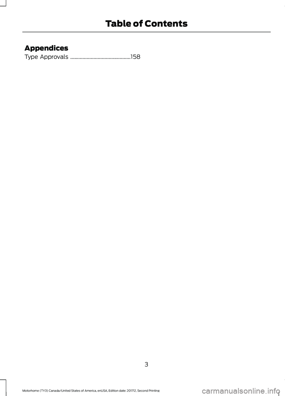 FORD F-53 2018  Owners Manual Appendices
Type Approvals
............................................158
3
Motorhome (TY3) Canada/United States of America, enUSA, Edition date: 201712, Second Printing Table of Contents 