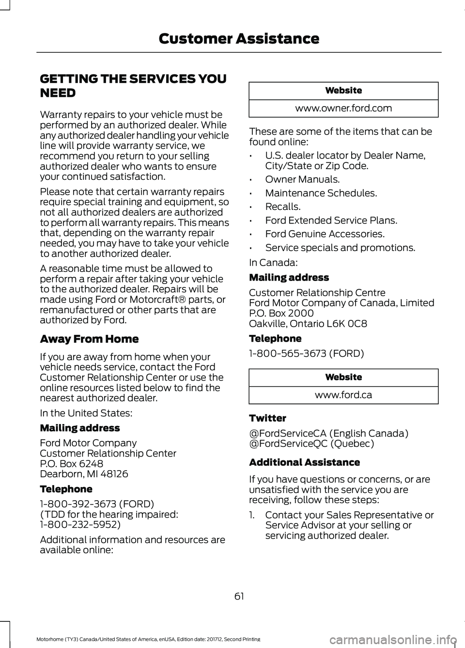 FORD F-53 2018 Repair Manual GETTING THE SERVICES YOU
NEED
Warranty repairs to your vehicle must be
performed by an authorized dealer. While
any authorized dealer handling your vehicle
line will provide warranty service, we
recom FORD F-53 2018 Repair Manual GETTING THE SERVICES YOU
NEED
Warranty repairs to your vehicle must be
performed by an authorized dealer. While
any authorized dealer handling your vehicle
line will provide warranty service, we
recom