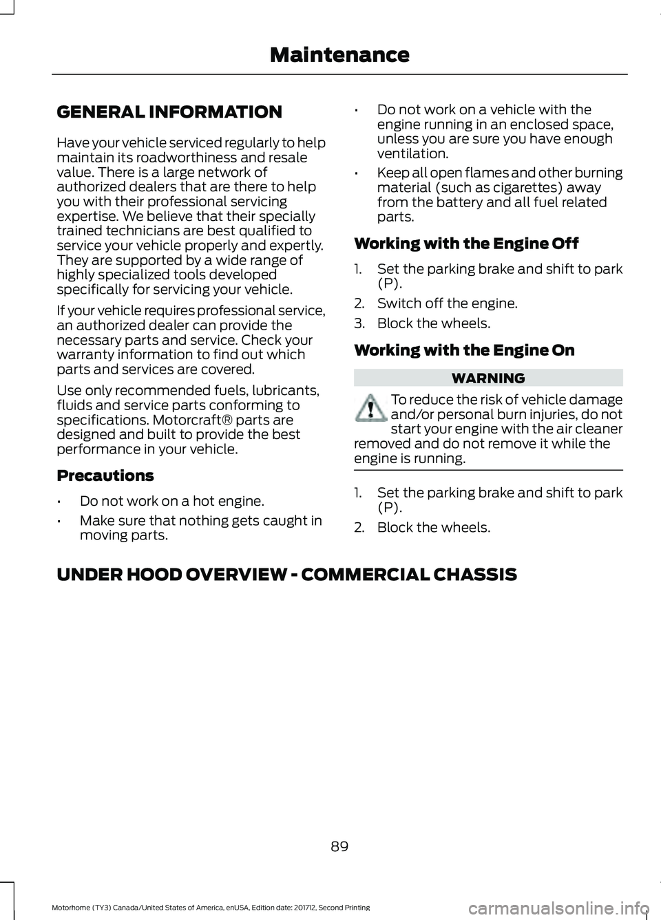 FORD F-53 2018 Owners Manual GENERAL INFORMATION
Have your vehicle serviced regularly to help
maintain its roadworthiness and resale
value. There is a large network of
authorized dealers that are there to help
you with their prof FORD F-53 2018 Owners Manual GENERAL INFORMATION
Have your vehicle serviced regularly to help
maintain its roadworthiness and resale
value. There is a large network of
authorized dealers that are there to help
you with their prof