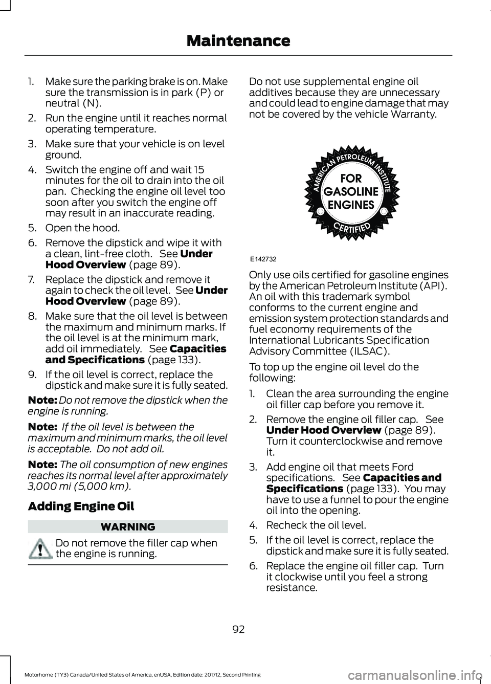 FORD F-53 2018 Owners Manual 1.
Make sure the parking brake is on. Make
sure the transmission is in park (P) or
neutral (N).
2. Run the engine until it reaches normal operating temperature.
3. Make sure that your vehicle is on le FORD F-53 2018 Owners Manual 1.
Make sure the parking brake is on. Make
sure the transmission is in park (P) or
neutral (N).
2. Run the engine until it reaches normal operating temperature.
3. Make sure that your vehicle is on le