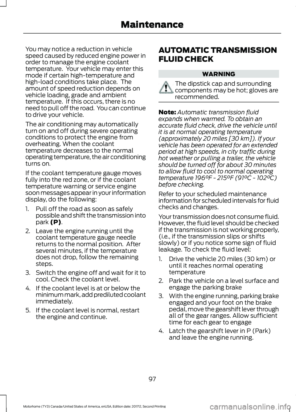 FORD F-53 2018 Owners Manual You may notice a reduction in vehicle
speed caused by reduced engine power in
order to manage the engine coolant
temperature. Your vehicle may enter this
mode if certain high-temperature and
high-loa FORD F-53 2018 Owners Manual You may notice a reduction in vehicle
speed caused by reduced engine power in
order to manage the engine coolant
temperature. Your vehicle may enter this
mode if certain high-temperature and
high-loa