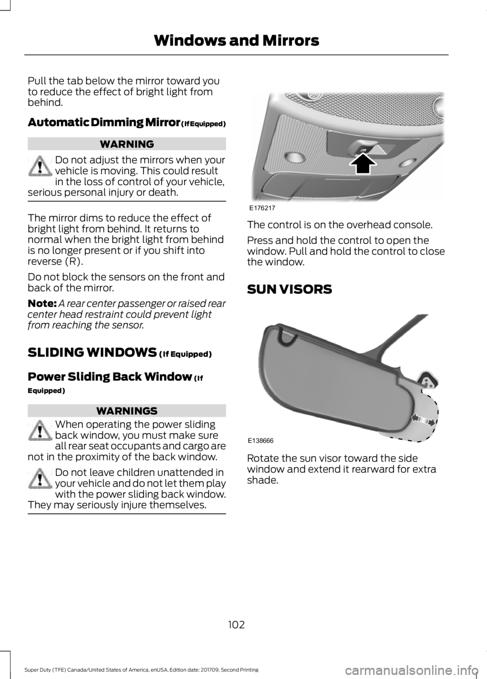 FORD F-550 2018 User Guide Pull the tab below the mirror toward you
to reduce the effect of bright light from
behind.
Automatic Dimming Mirror (If Equipped)
WARNING
Do not adjust the mirrors when your
vehicle is moving. This co FORD F-550 2018 User Guide Pull the tab below the mirror toward you
to reduce the effect of bright light from
behind.
Automatic Dimming Mirror (If Equipped)
WARNING
Do not adjust the mirrors when your
vehicle is moving. This co