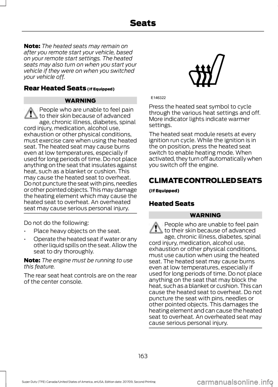 FORD F-550 2018 Owners Manual Note:
The heated seats may remain on
after you remote start your vehicle, based
on your remote start settings. The heated
seats may also turn on when you start your
vehicle if they were on when you sw FORD F-550 2018 Owners Manual Note:
The heated seats may remain on
after you remote start your vehicle, based
on your remote start settings. The heated
seats may also turn on when you start your
vehicle if they were on when you sw