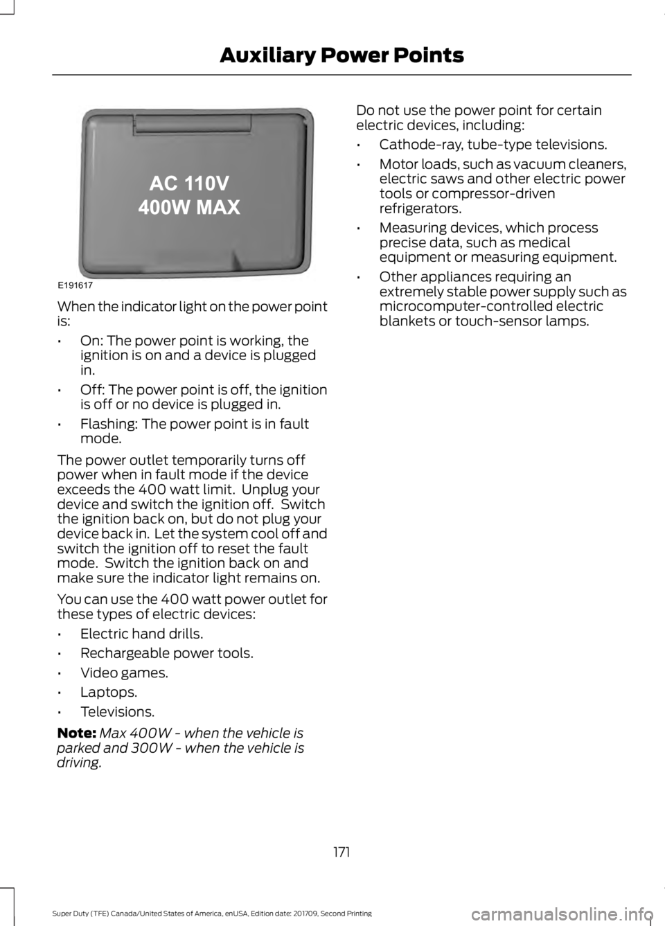 FORD F-550 2018 Owners Manual When the indicator light on the power point
is:
•
On: The power point is working, the
ignition is on and a device is plugged
in.
• Off: The power point is off, the ignition
is off or no device is FORD F-550 2018 Owners Manual When the indicator light on the power point
is:
•
On: The power point is working, the
ignition is on and a device is plugged
in.
• Off: The power point is off, the ignition
is off or no device is