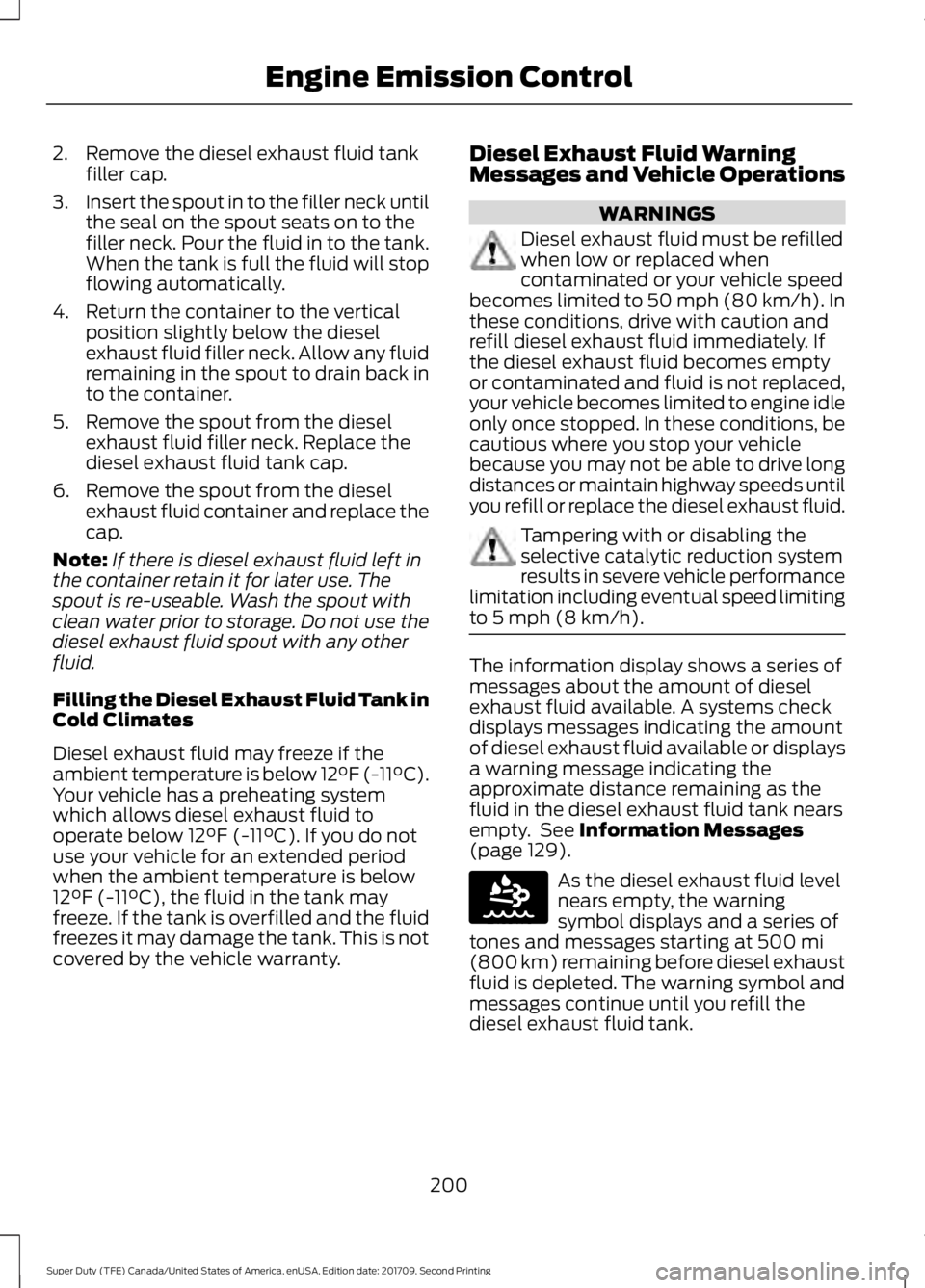 FORD F-550 2018 Owners Manual 2. Remove the diesel exhaust fluid tank
filler cap.
3. Insert the spout in to the filler neck until
the seal on the spout seats on to the
filler neck. Pour the fluid in to the tank.
When the tank is f FORD F-550 2018 Owners Manual 2. Remove the diesel exhaust fluid tank
filler cap.
3. Insert the spout in to the filler neck until
the seal on the spout seats on to the
filler neck. Pour the fluid in to the tank.
When the tank is f