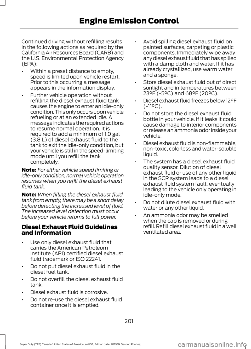 FORD F-550 2018 Owners Manual Continued driving without refilling results
in the following actions as required by the
California Air Resources Board (CARB) and
the U.S. Environmental Protection Agency
(EPA):
•
Within a preset di FORD F-550 2018 Owners Manual Continued driving without refilling results
in the following actions as required by the
California Air Resources Board (CARB) and
the U.S. Environmental Protection Agency
(EPA):
•
Within a preset di