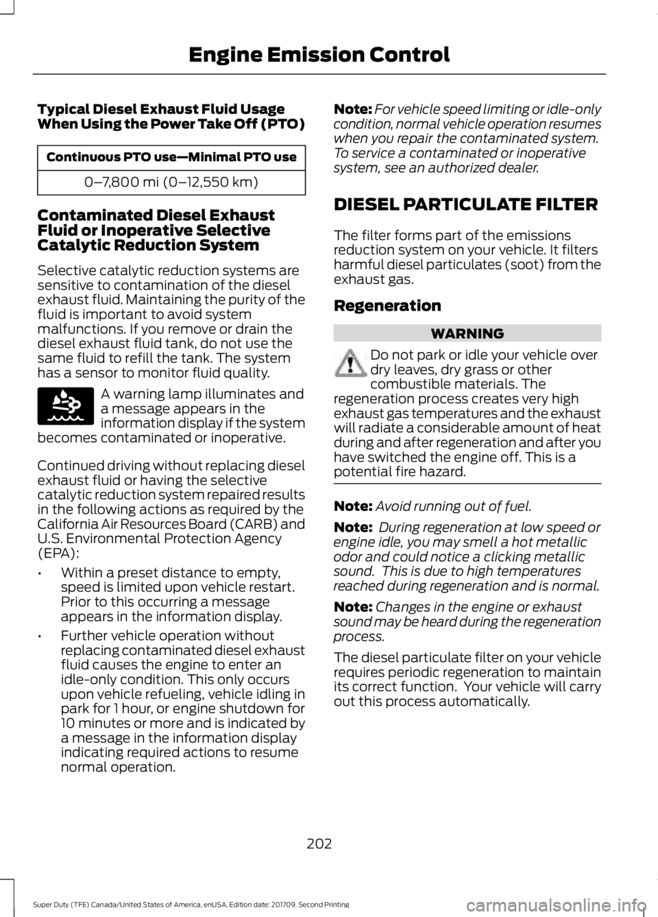 FORD F-550 2018 Owners Manual Typical Diesel Exhaust Fluid Usage
When Using the Power Take Off (PTO)
Continuous PTO use—Minimal PTO use
0–7,800 mi (0– 12,550 km)
Contaminated Diesel Exhaust
Fluid or Inoperative Selective
Cat FORD F-550 2018 Owners Manual Typical Diesel Exhaust Fluid Usage
When Using the Power Take Off (PTO)
Continuous PTO use—Minimal PTO use
0–7,800 mi (0– 12,550 km)
Contaminated Diesel Exhaust
Fluid or Inoperative Selective
Cat