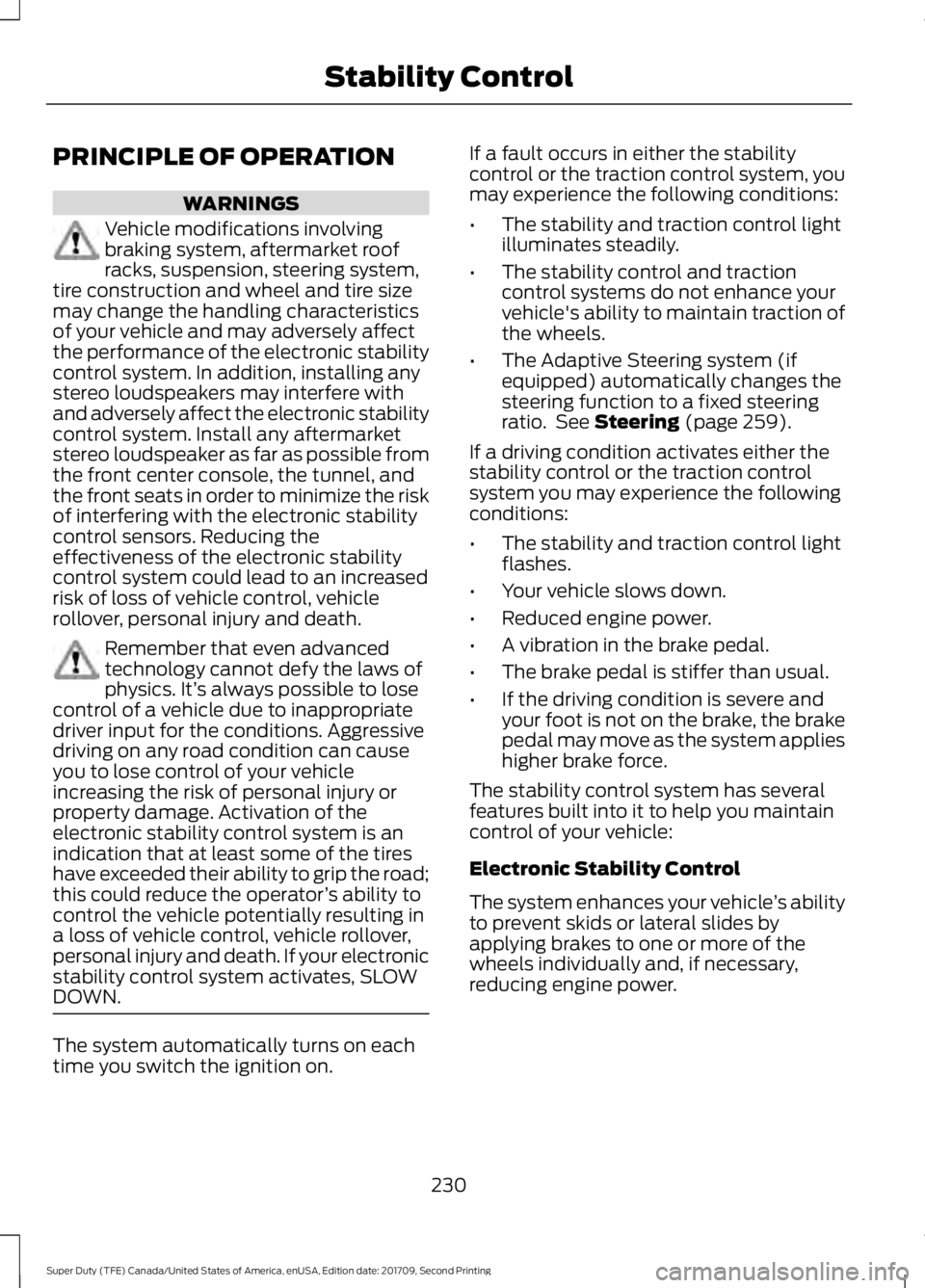 FORD F-550 2018 Owners Manual PRINCIPLE OF OPERATION
WARNINGS
Vehicle modifications involving
braking system, aftermarket roof
racks, suspension, steering system,
tire construction and wheel and tire size
may change the handling c FORD F-550 2018 Owners Manual PRINCIPLE OF OPERATION
WARNINGS
Vehicle modifications involving
braking system, aftermarket roof
racks, suspension, steering system,
tire construction and wheel and tire size
may change the handling c