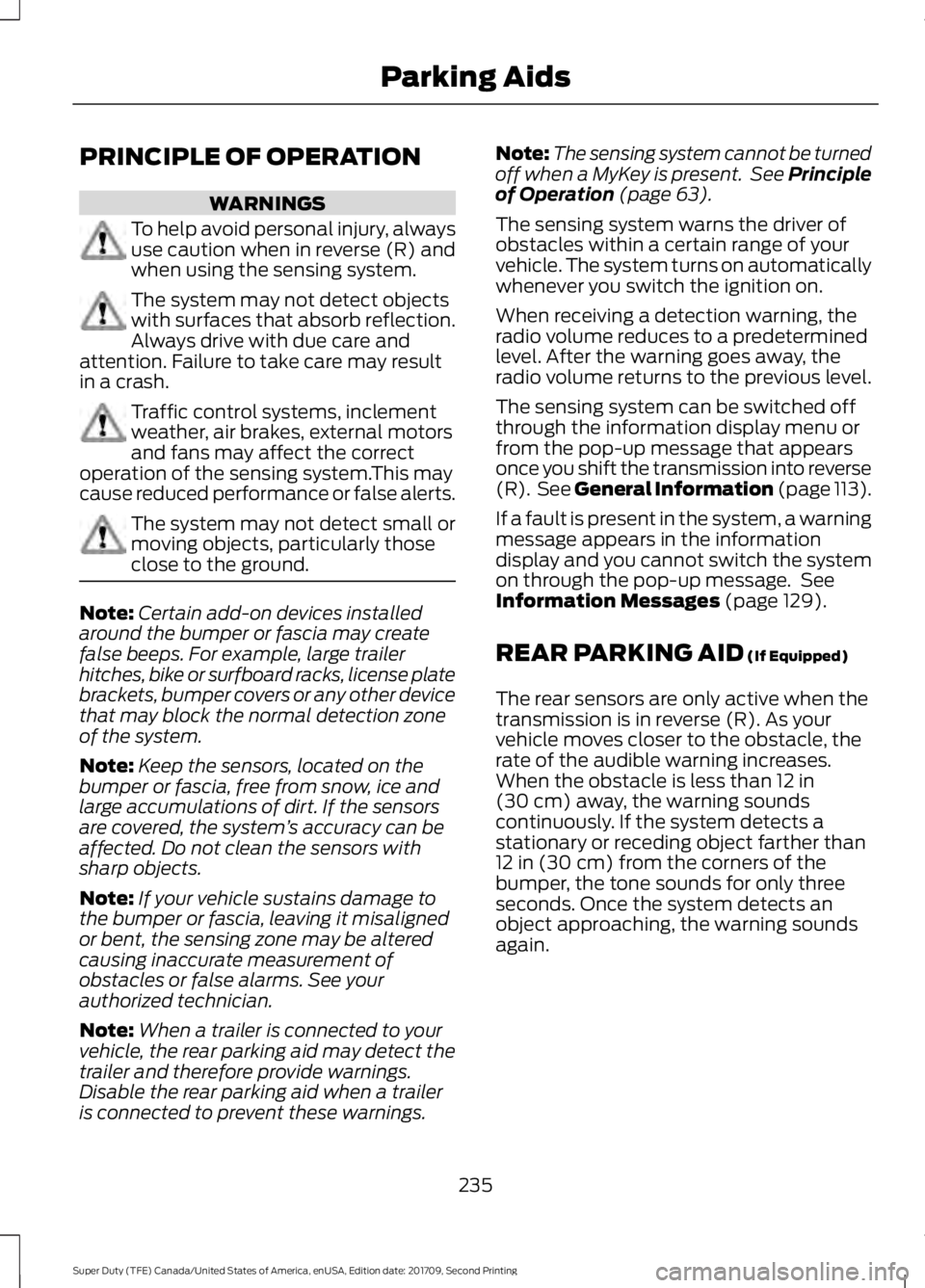 FORD F-550 2018 Owners Manual PRINCIPLE OF OPERATION
WARNINGS
To help avoid personal injury, always
use caution when in reverse (R) and
when using the sensing system.
The system may not detect objects
with surfaces that absorb ref FORD F-550 2018 Owners Manual PRINCIPLE OF OPERATION
WARNINGS
To help avoid personal injury, always
use caution when in reverse (R) and
when using the sensing system.
The system may not detect objects
with surfaces that absorb ref