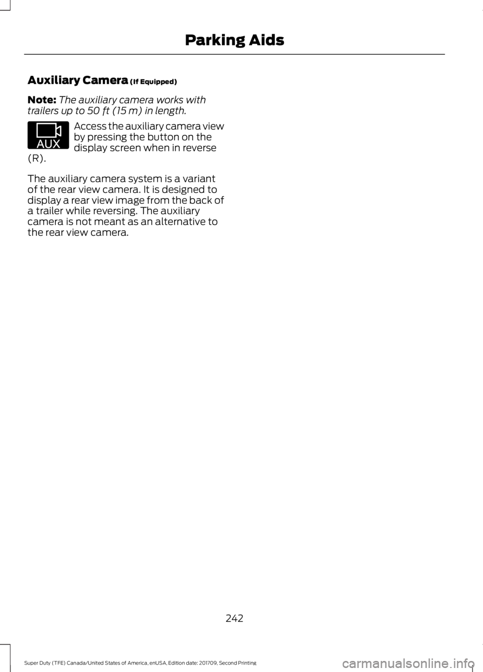 FORD F-550 2018 Owners Manual Auxiliary Camera (If Equipped)
Note: The auxiliary camera works with
trailers up to
50 ft (15 m) in length. Access the auxiliary camera view
by pressing the button on the
display screen when in rever FORD F-550 2018 Owners Manual Auxiliary Camera (If Equipped)
Note: The auxiliary camera works with
trailers up to
50 ft (15 m) in length. Access the auxiliary camera view
by pressing the button on the
display screen when in rever