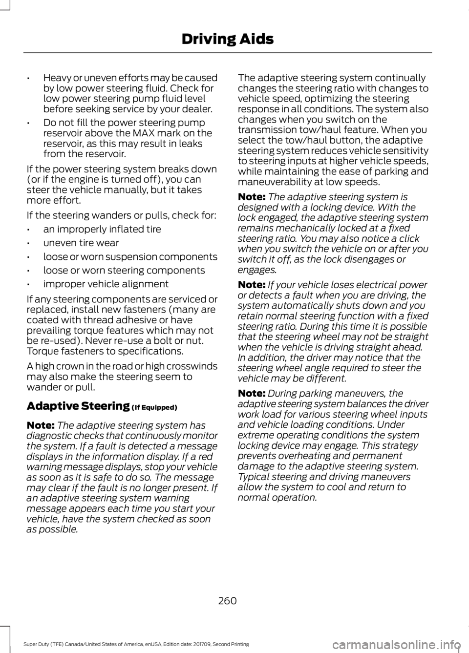 FORD F-550 2018 Owners Manual •
Heavy or uneven efforts may be caused
by low power steering fluid. Check for
low power steering pump fluid level
before seeking service by your dealer.
• Do not fill the power steering pump
rese FORD F-550 2018 Owners Manual •
Heavy or uneven efforts may be caused
by low power steering fluid. Check for
low power steering pump fluid level
before seeking service by your dealer.
• Do not fill the power steering pump
rese