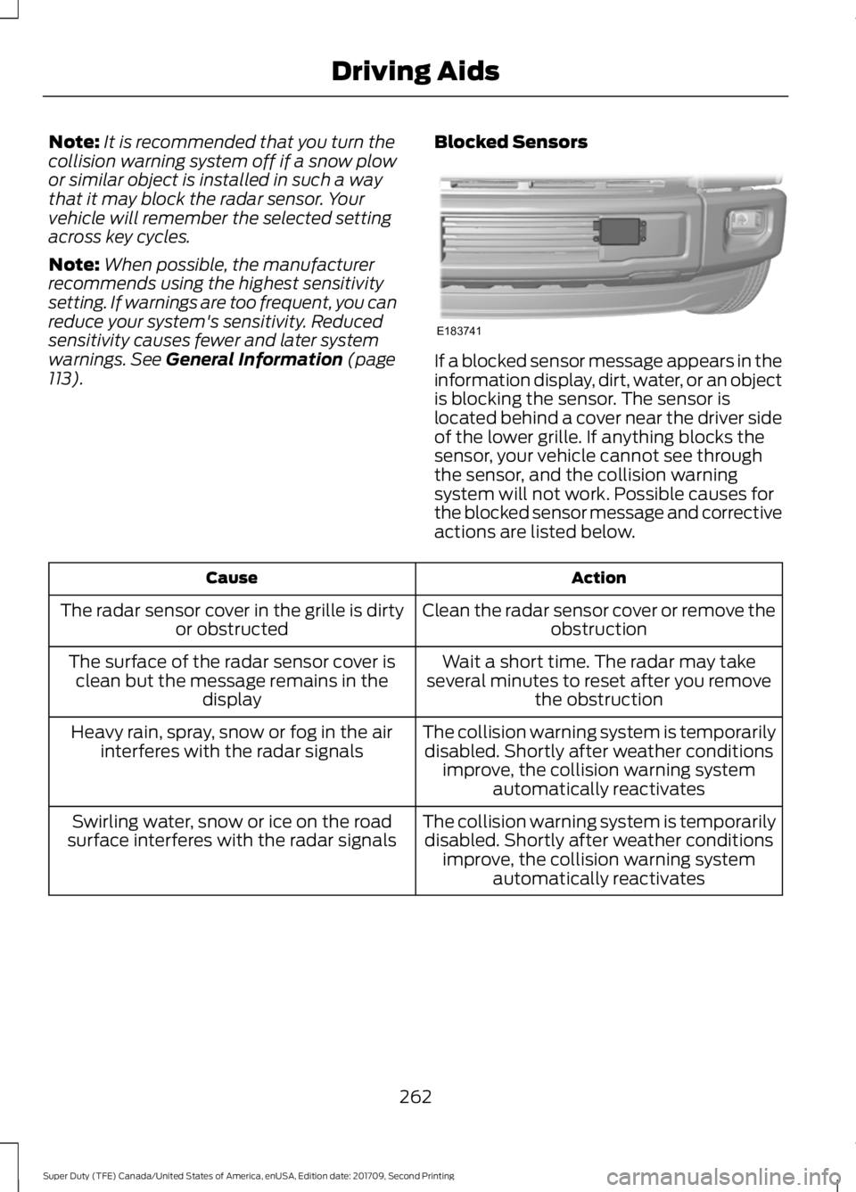 FORD F-550 2018 Service Manual Note:
It is recommended that you turn the
collision warning system off if a snow plow
or similar object is installed in such a way
that it may block the radar sensor. Your
vehicle will remember the se FORD F-550 2018 Service Manual Note:
It is recommended that you turn the
collision warning system off if a snow plow
or similar object is installed in such a way
that it may block the radar sensor. Your
vehicle will remember the se