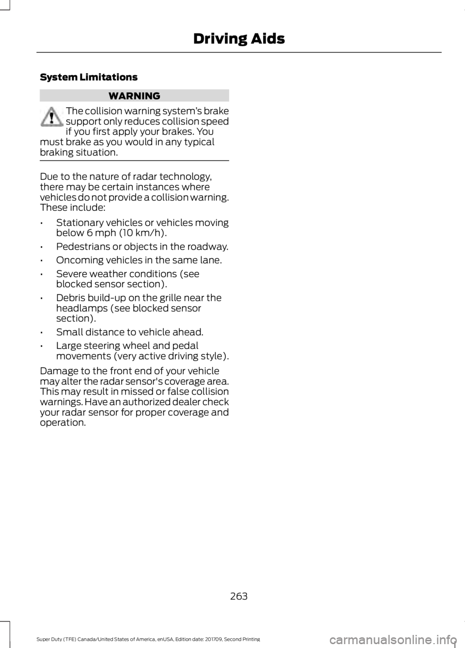 FORD F-550 2018 Service Manual System Limitations
WARNING
The collision warning system
’s brake
support only reduces collision speed
if you first apply your brakes. You
must brake as you would in any typical
braking situation. Du FORD F-550 2018 Service Manual System Limitations
WARNING
The collision warning system
’s brake
support only reduces collision speed
if you first apply your brakes. You
must brake as you would in any typical
braking situation. Du