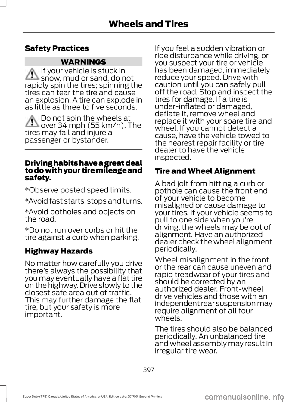 FORD F-550 2018 Owners Manual Safety Practices
WARNINGS
If your vehicle is stuck in
snow, mud or sand, do not
rapidly spin the tires; spinning the
tires can tear the tire and cause
an explosion. A tire can explode in
as little as FORD F-550 2018 Owners Manual Safety Practices
WARNINGS
If your vehicle is stuck in
snow, mud or sand, do not
rapidly spin the tires; spinning the
tires can tear the tire and cause
an explosion. A tire can explode in
as little as
