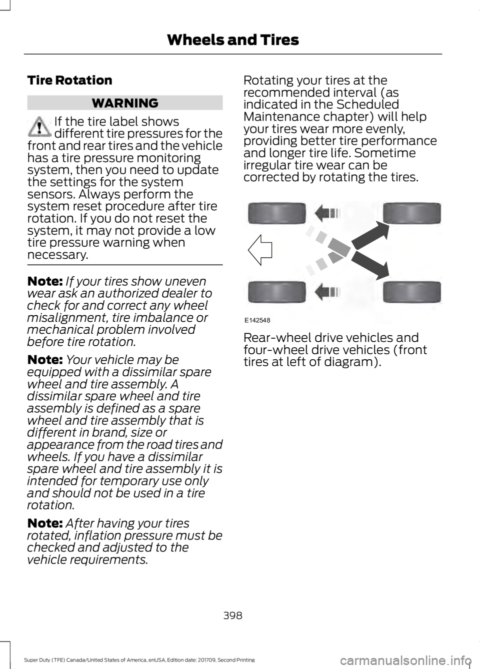 FORD F-550 2018 Service Manual Tire Rotation
WARNING
If the tire label shows
different tire pressures for the
front and rear tires and the vehicle
has a tire pressure monitoring
system, then you need to update
the settings for the FORD F-550 2018 Service Manual Tire Rotation
WARNING
If the tire label shows
different tire pressures for the
front and rear tires and the vehicle
has a tire pressure monitoring
system, then you need to update
the settings for the