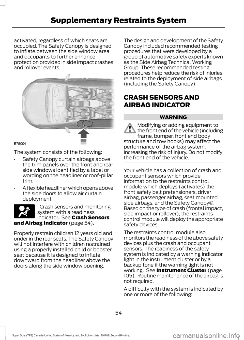 FORD F-550 2018 Owners Manual activated, regardless of which seats are
occupied. The Safety Canopy is designed
to inflate between the side window area
and occupants to further enhance
protection provided in side impact crashes
and FORD F-550 2018 Owners Manual activated, regardless of which seats are
occupied. The Safety Canopy is designed
to inflate between the side window area
and occupants to further enhance
protection provided in side impact crashes
and