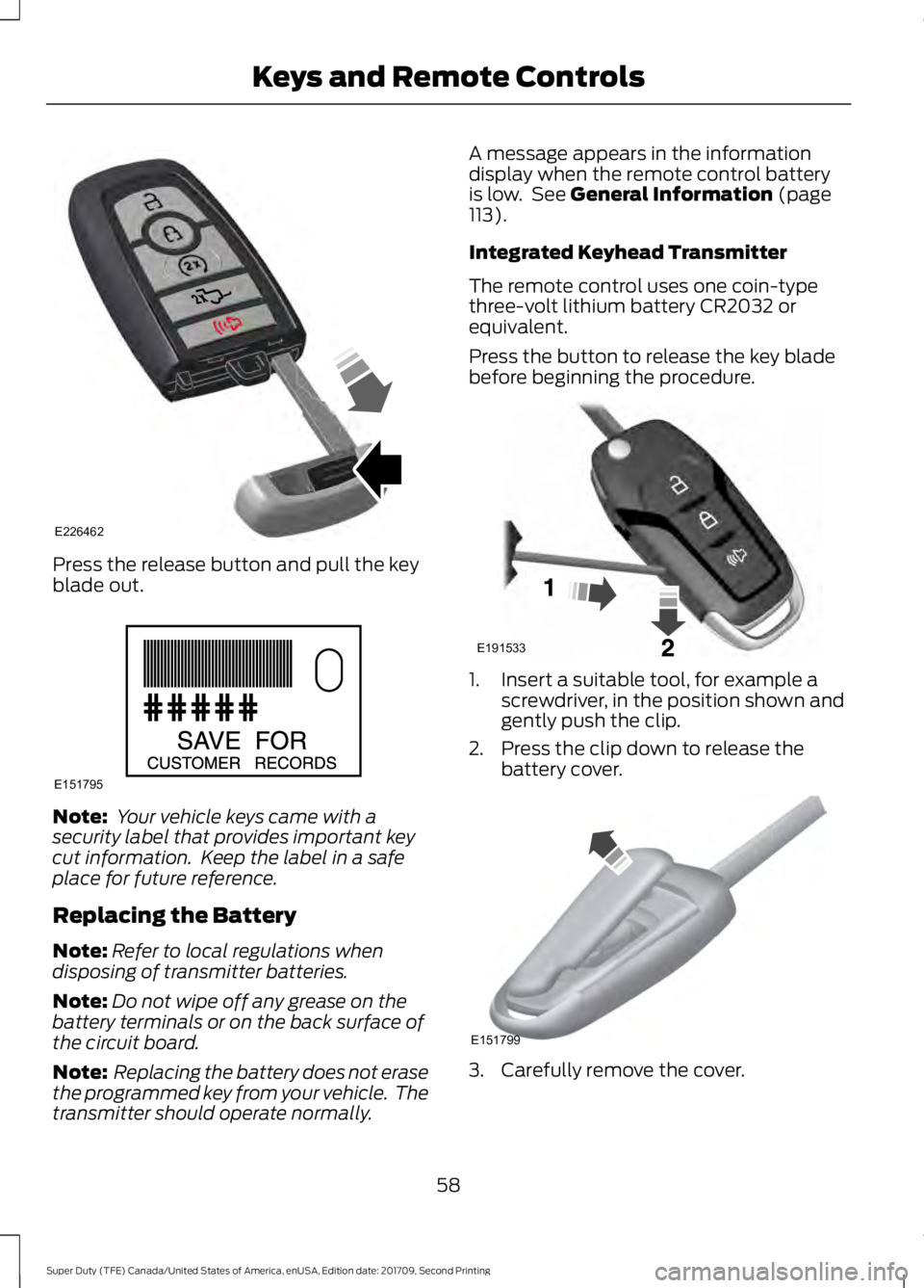 FORD F-550 2018  Owners Manual Press the release button and pull the key
blade out.
Note:
 Your vehicle keys came with a
security label that provides important key
cut information.  Keep the label in a safe
place for future referen