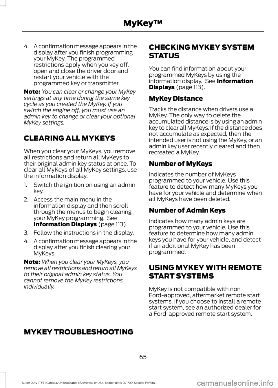 FORD F-550 2018 Repair Manual 4.
A confirmation message appears in the
display after you finish programming
your MyKey. The programmed
restrictions apply when you key off,
open and close the driver door and
restart your vehicle wi FORD F-550 2018 Repair Manual 4.
A confirmation message appears in the
display after you finish programming
your MyKey. The programmed
restrictions apply when you key off,
open and close the driver door and
restart your vehicle wi