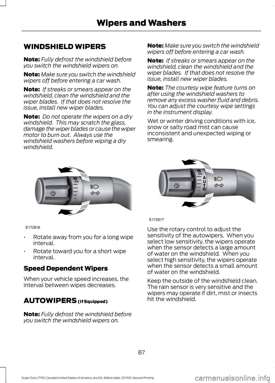 FORD F-550 2018 User Guide WINDSHIELD WIPERS
Note:
Fully defrost the windshield before
you switch the windshield wipers on.
Note: Make sure you switch the windshield
wipers off before entering a car wash.
Note: If streaks or s FORD F-550 2018 User Guide WINDSHIELD WIPERS
Note:
Fully defrost the windshield before
you switch the windshield wipers on.
Note: Make sure you switch the windshield
wipers off before entering a car wash.
Note: If streaks or s